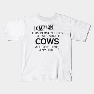 Cow - Caution This person likes to talk about cows Kids T-Shirt